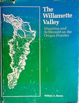 The Willamette Valley: Migration and Settlement on the Oregon Frontier