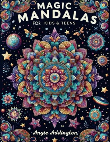 MAGIC MANDALAS FOR KIDS & TEENS: 50 Magic Mandalas Coloring Book, A Journey Through Colors and Patterns, The Art of Concentration Through Coloring, Mandalas for Every Skill Level