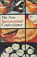 The New International Confectioner: Confectionery, Cakes, Pastries, Desserts, and Ices, Savouries B000KU16G2 Book Cover