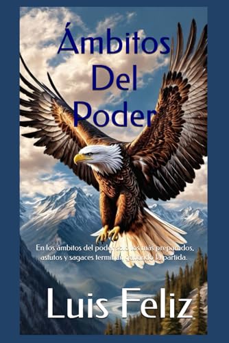 Ambitos Del Poder: En los ambitos del poder solo los mas preparados, astutos y sagaces terminan ganando la partida