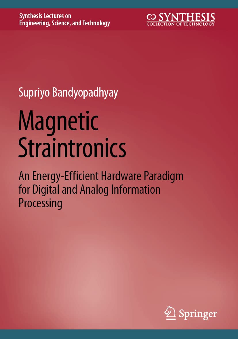 Magnetic Straintronics: An Energy-Efficient Hardware Paradigm for Digital and Analog Information Processing (Synthesis Lectures on Engineering, Science, and Technology)