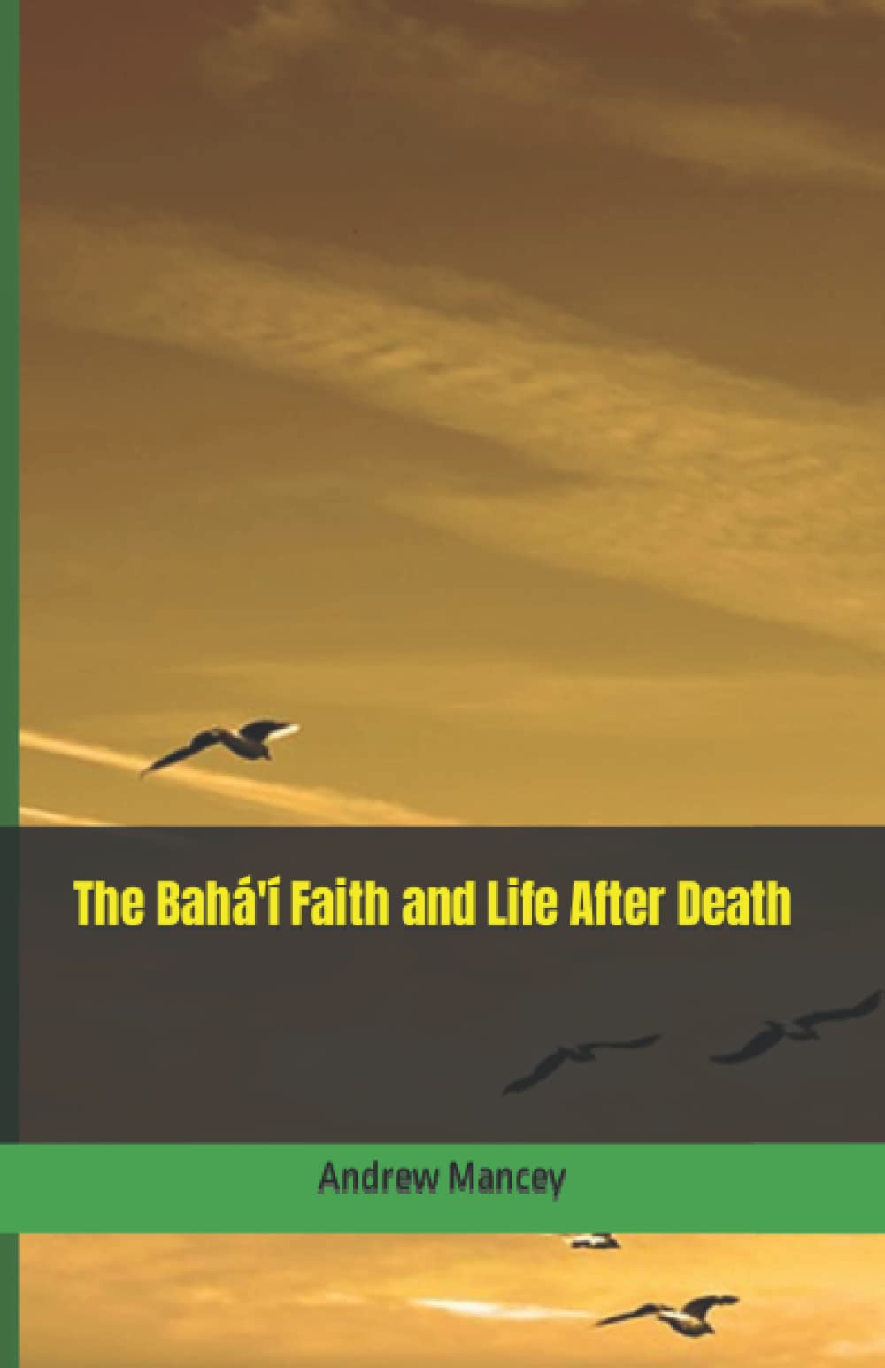 The Bahá'í Faith and Life After Death (The Bahá'í Faith - Short Introductions)