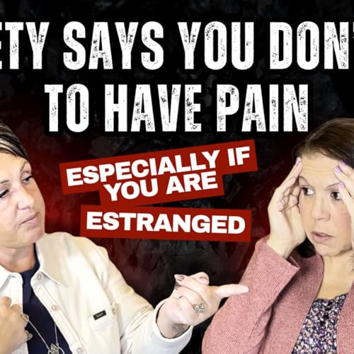 Society Says You Don't Get to Have Pain When You Are Estranged