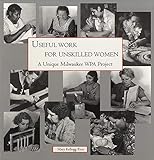 Useful Work for Unskilled Women: A Unique Milwaukee WPA Project