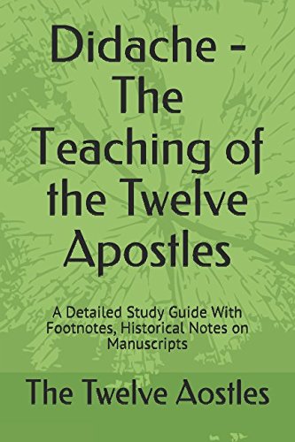 Didache - The Teaching of the Twelve Apostles: A Detailed Study Guide With Footnotes, Historical Notes on Manuscripts (Christian Classics) Paperback – March 11, 2017