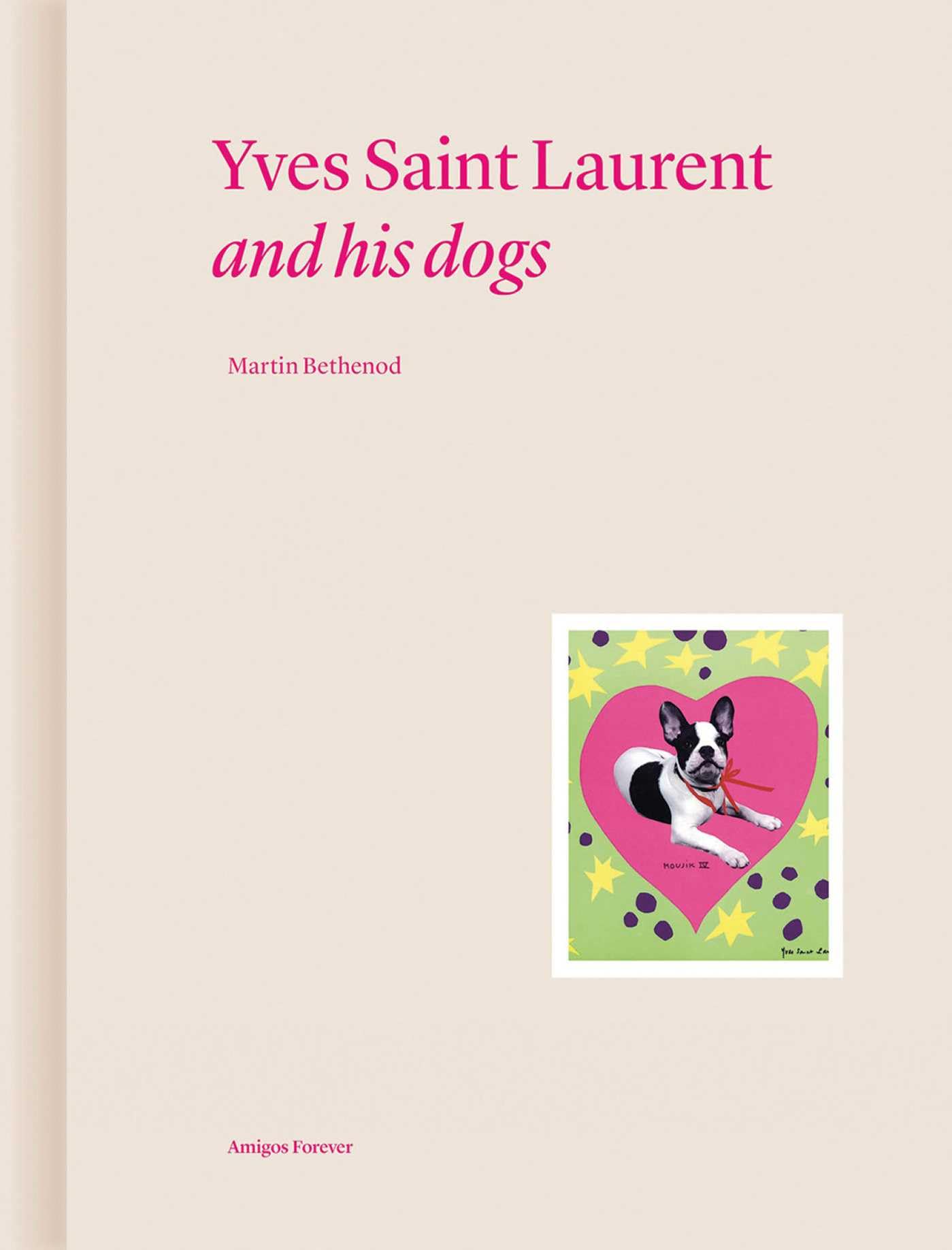Yves Saint Laurent and his Dogs: Amigos Forever: 2