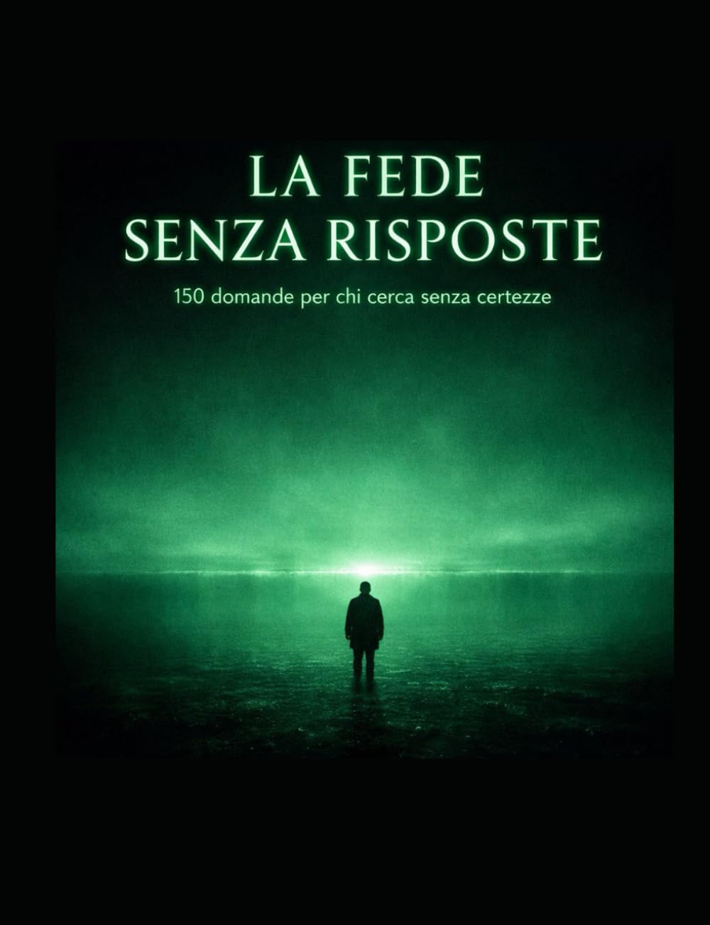 La fede senza risposte: 150 domande per chi cerca senza certezze (Percorsi per conoscersi nel profondo)