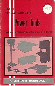 Paperback Power Tools and How to Use Them, How to Do More with Your Power Tools (A Craftsman Handbook) Book