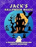 jack’s halloween magic: spooky fun in an enchanted halloween world through a personalized coloring and activity book for jack ages 4 - 8