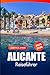 Produktbild Alicante Reiseführer 20252026: Entdecken Sie Spaniens Costa Blanca, Strände, Top-Sehenswürdigkeiten, Wanderwege und lokale Genüsse