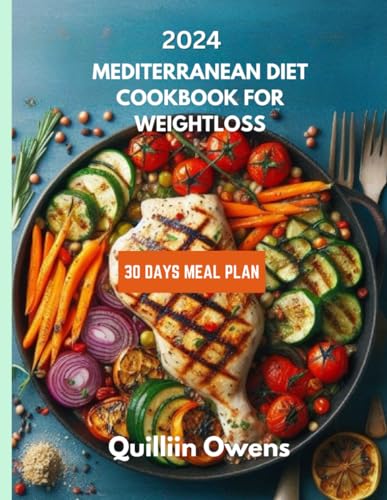 2024 Best Mediterranean Diet Cookbook for Weight Loss + A complete Super Easy 30 days Meal Plan for Healthy Lifestyle: Delicious Recipes for a Healthy Lifestyle with a 30 days Meal Plan