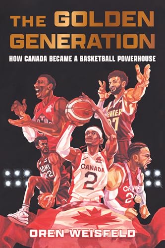 The Golden Generation: How Canada Became a Basketball Powerhouse