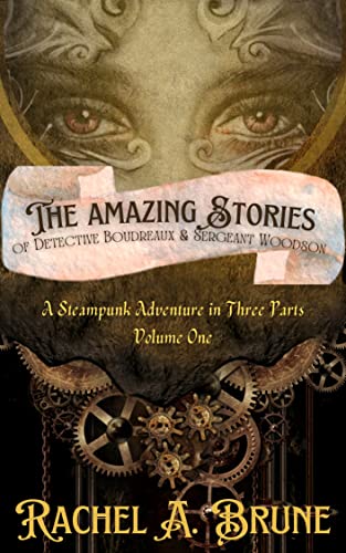 Cover of The Amazing Stories of Detective Boudreaux and Sergeant Woodson: A Steampunk Adventure in Three Parts, Volume One