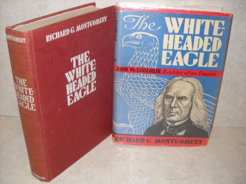 The White Headed Eagle, John McLoughlin, Buildi... B000GTB1GM Book Cover