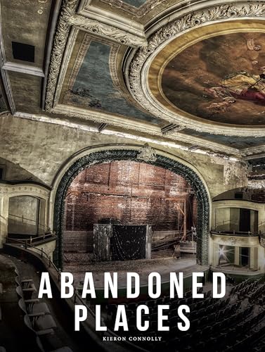 Abandoned Places: A photographic exploration of more than 100 worlds we have left behind