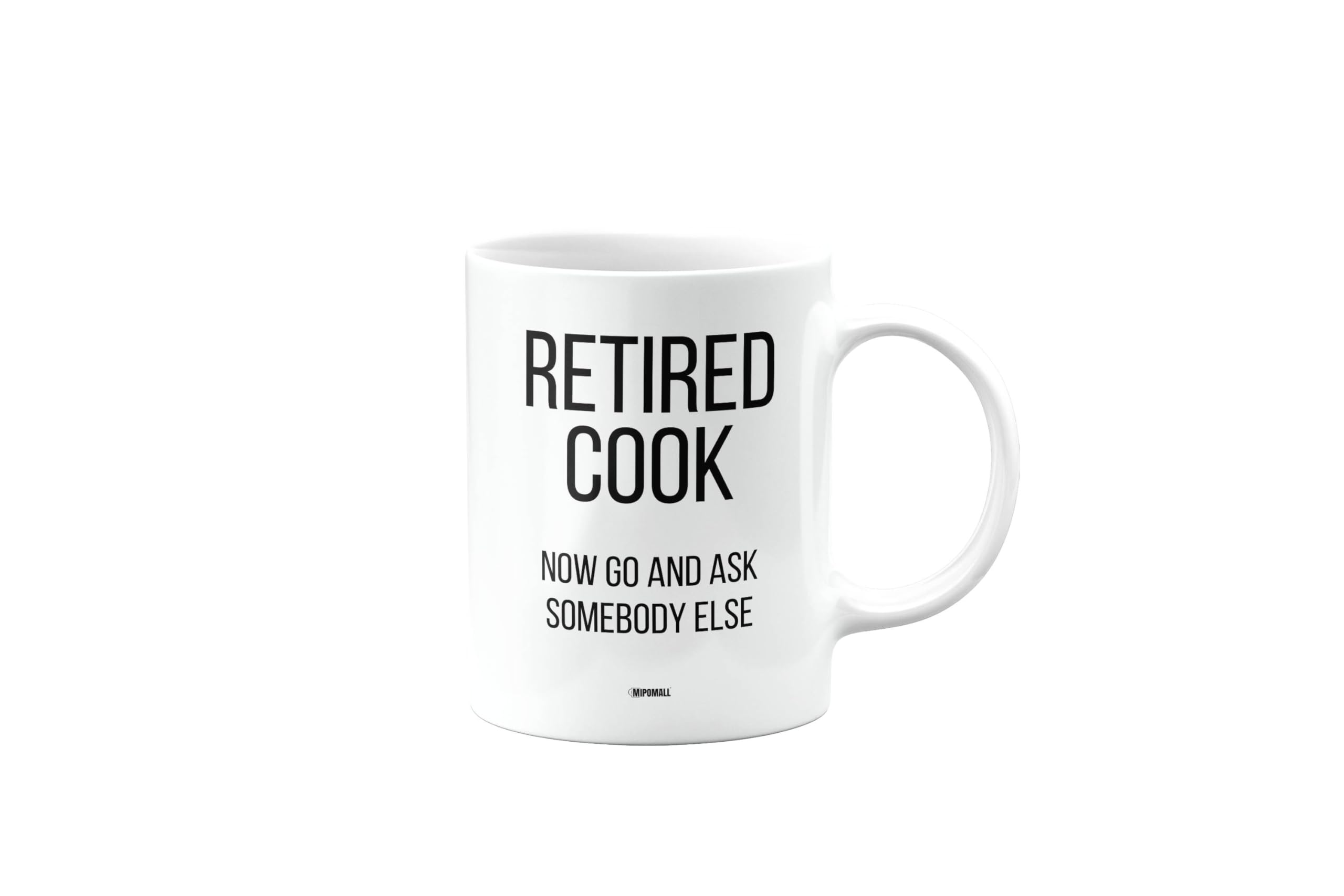 MIPOMALL Funny Retirement Mug for Cook, Retired Gift, Presents for Christmas, Leaving Gifts for Colleagues or boss or Friend, Retired Now go and Ask Somebody Else, mm-CA_158_33