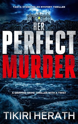 Her Perfect Murder: A gripping crime thriller with a twist (Tanya Stone FBI K9 Mystery Thrillers Book 5)