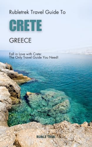 Rubletrek travel guide to crete, Greece: Get ready to explore a city filled with history, charming sights, and cultural treasures like a Local (Pocket travel guide to Greece!)