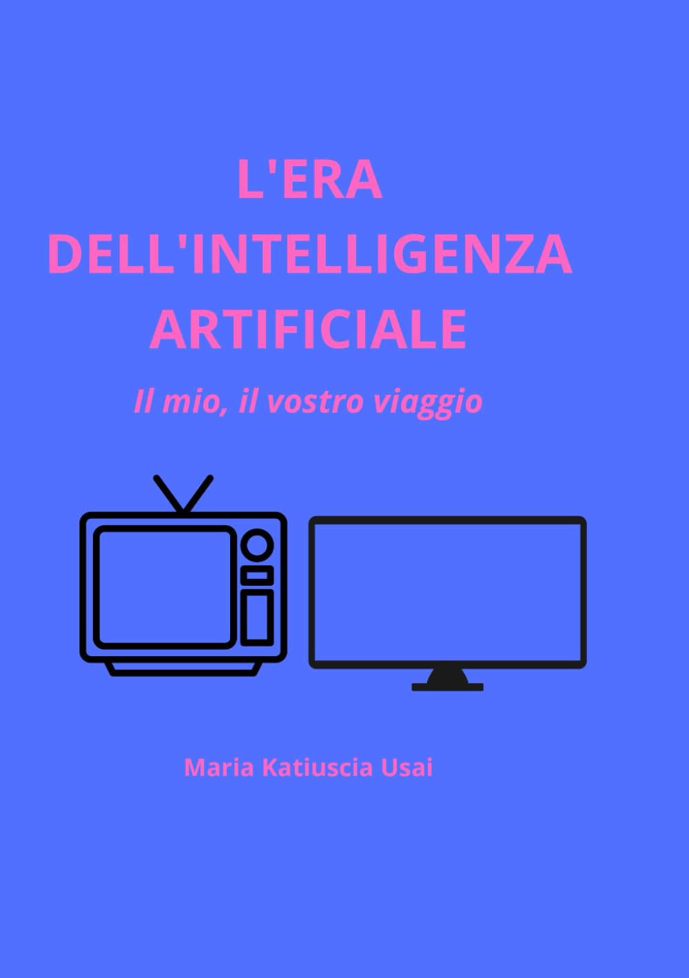 L’ERA DELL’INTELLIGENZA ARTIFICIALE: Il mio, il vostro viaggio