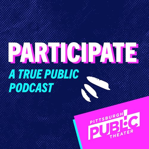 Participate - A True Public Podcast Podcast Por Pittsburgh Public Theater arte de portada