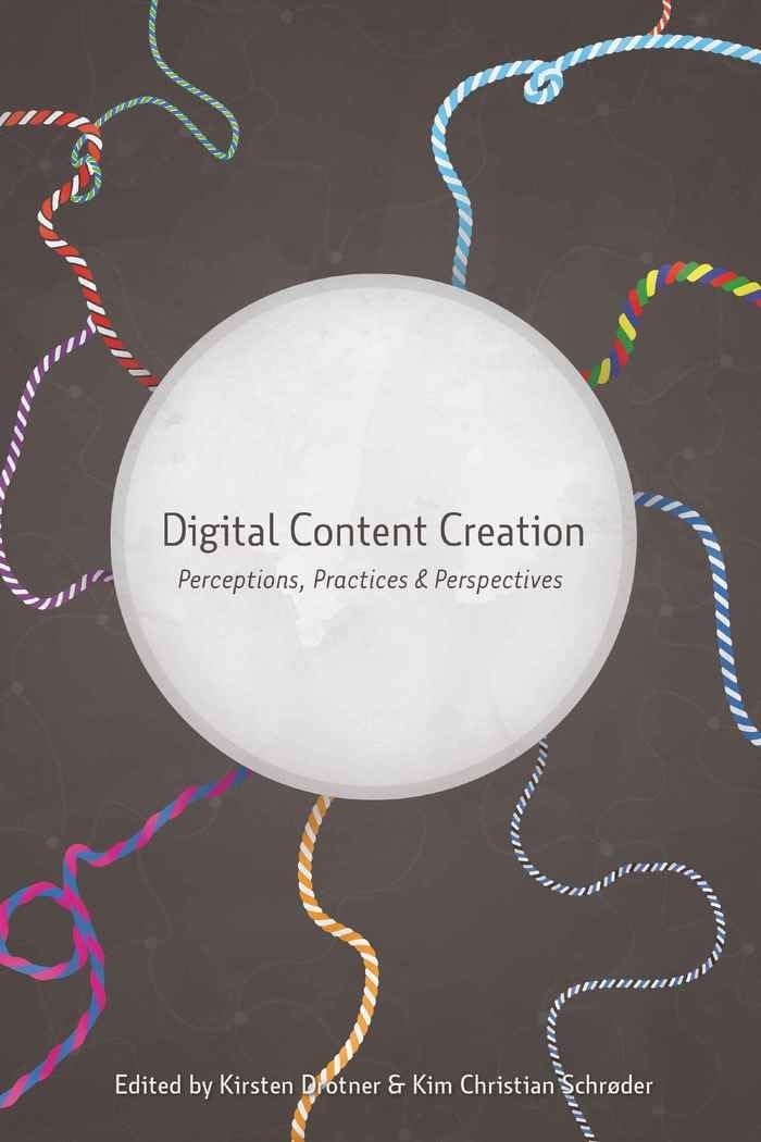 Digital Content Creation: Perceptions, Practices and Perspectives: 46 (New Literacies and Digital Epistemologies)