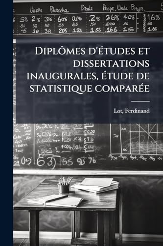 Diplômes d'études et dissertations inaugurales, étude de statistique comparée (French Edition)