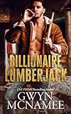 Billionaire Lumberjack: A Standalone Billionaire Mountain Man Forced Proximity Romance (Lumberjacks in Love)