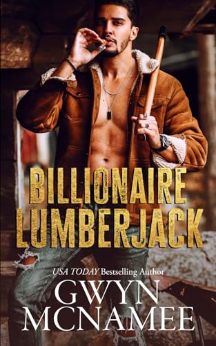 Billionaire Lumberjack: A Standalone Billionaire Mountain Man Forced Proximity Romance (Lumberjacks in Love)