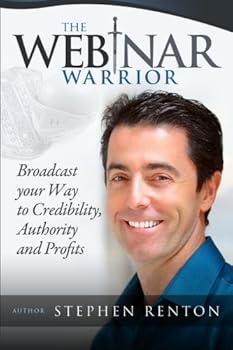 Paperback The Webinar Warrior: Broadcast Your Way To Credibility, Authority and Profits Book