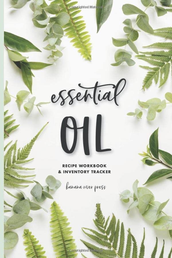 Essential Oil Recipe Workbook & Inventory Tracker Journal: Organize 60 Most Used Aromatherapy Blends and Track Your Collection