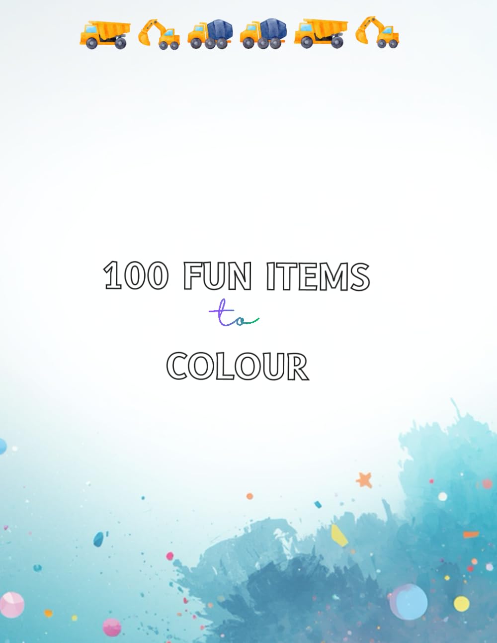 Kids Coloring Book: 100 Fun Items to Color: Big and Easy Coloring Pages for Kids Ages 3–7