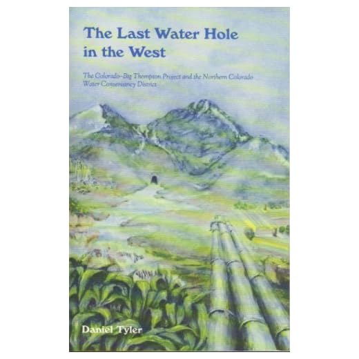 Last Water Hole in the West: The Colorado-Big Thompson Project and the Northern Colorado Water Conservancy District