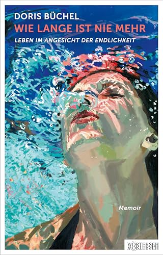Wie lange ist nie mehr: Leben im Angesicht der Endlichkeit