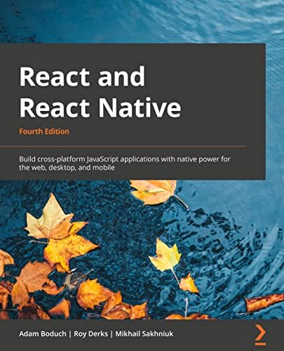React and React Native: Build cross-platform JavaScript applications with native power for the web, desktop, and mobile