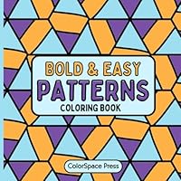 Bold and Easy Patterns Coloring Book: Relaxing and Mindful Designs to Color Your Stress Away. Creative Stress Relief for Adults, Teens, and Kids to Enjoy and Unwind B0D9WKKTS4 Book Cover