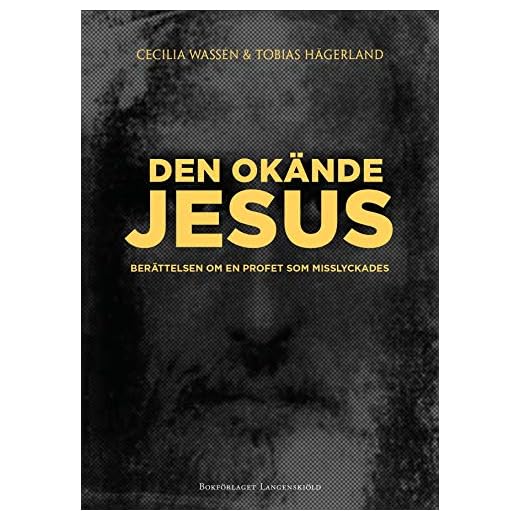 Den okände Jesus : berättelsen om en profet som misslyckades