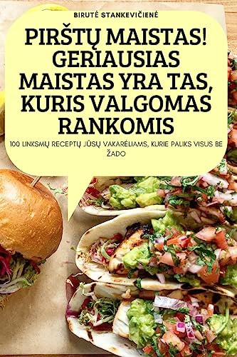PIRŠTŲ MAISTAS! GERIAUSIAS MAISTAS YRA TAS, KURIS VALGOMAS RANKOMIS