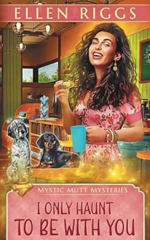 Paperback I Only Haunt to Be with You (Mystic Mutt Mysteries) Book