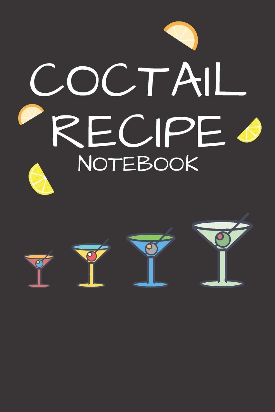Coctail Recipe Notebook: Coctail Journal To Record Your Recipes, Organizer For Rating Tasting Drinks, Craft Coctail Book (6x9, 110 Pages)