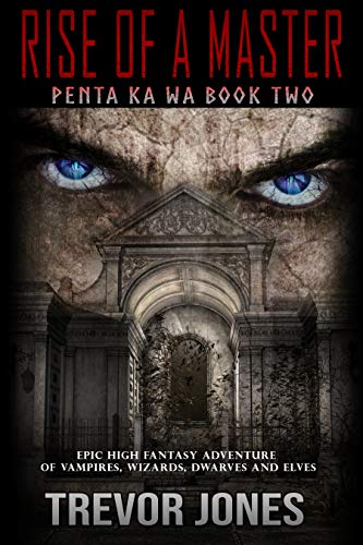 Rise of a Master: An epic, high fantasy adventure of vampires, wizards, dwarves and elves. (Penta Epic Fantasy Series Book 2) Rise of a Master: An epic, high fantasy adventure of vampires, wizards, dwarves and elves. (Penta Epic Fantasy Series Book 2)