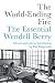 The World-Ending Fire: The Essential Wendell Berry
