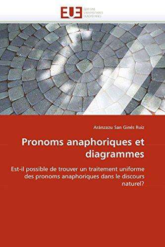 Pronoms anaphoriques et diagrammes: Est-il possible de trouver un traitement uniforme des pronoms anaphoriques dans le discours naturel? (Omn.Univ.Europ.) (French Edition)