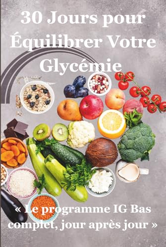 30 Jours pour Équilibrer Votre Glycémie: « Le programme IG Bas co...