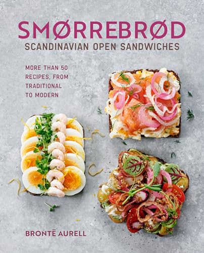 Smorrebrod: Scandinavian Open Sandwiches: More than 50 recipes, f...