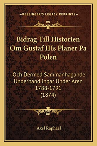 Bidrag Till Historien Om Gustaf IIIs Planer Pa Polen: Och De