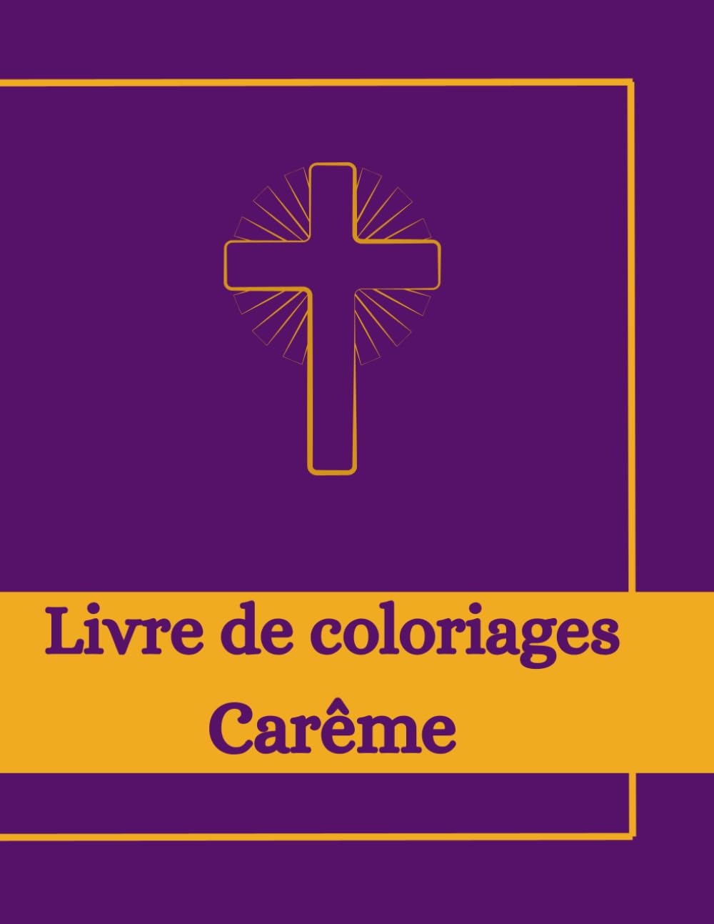 Livre de coloriages pour le Carême: Cahier Catholique