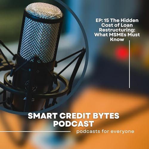 Page de couverture de Episode 15: The Hidden Cost of Loan Restructuring: What MSMEs Must Know