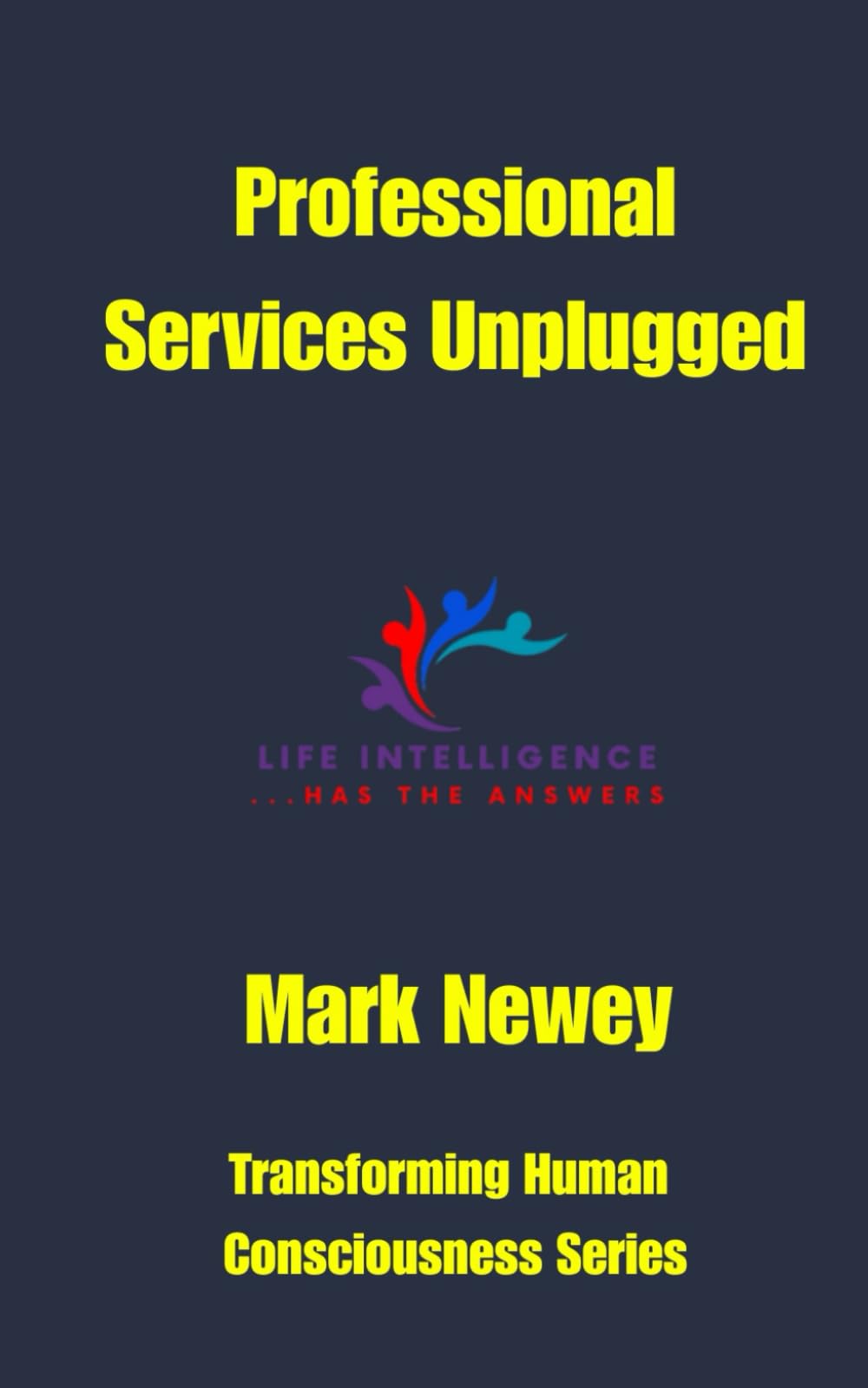 Professional Services Unplugged (Transforming Human Consciousness)