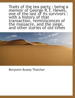 Traits of the tea party: being a memoir of George R.T. Hewes, one of the last of its survivors : wi