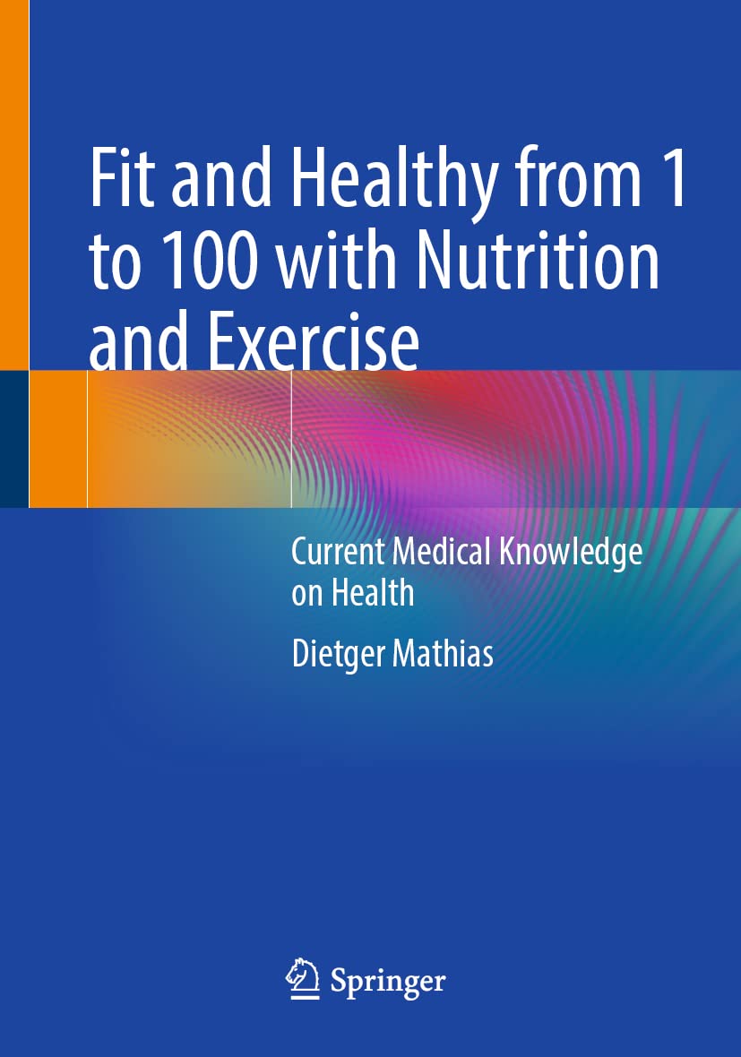 Springer Buch Fit and Healthy from 1 to 100 with Nutrition and Exercise – Current Medical Knowledge on Health